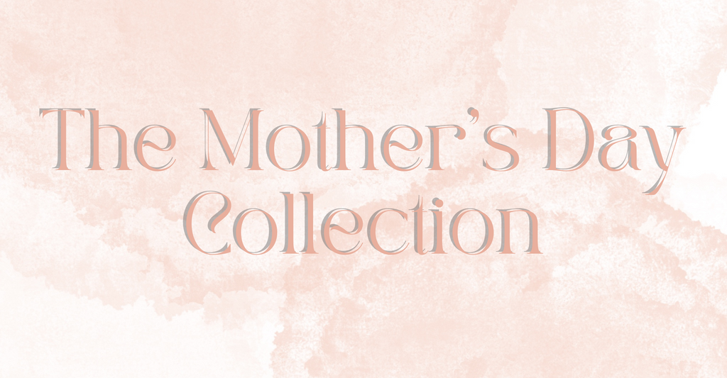 The Mother's Day Collection